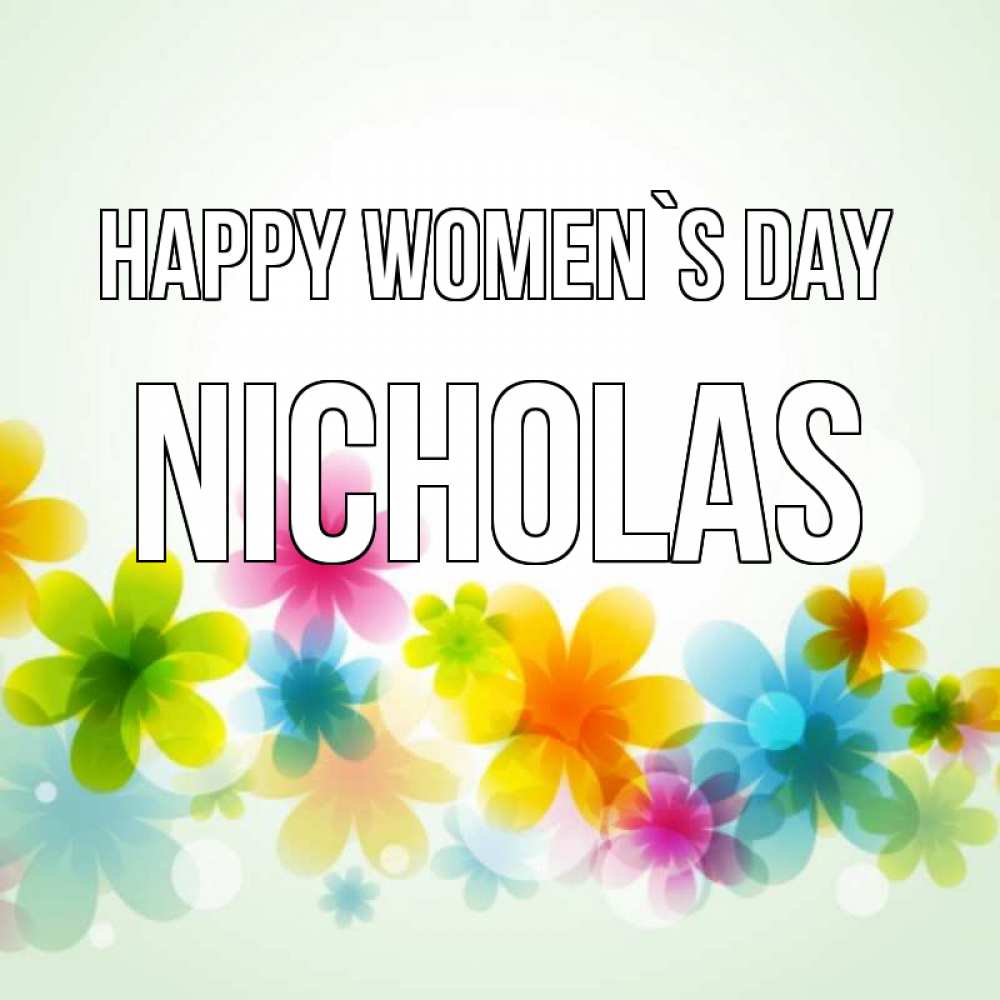 Greetings card с именем, Nicholas happy women`s day цветы Greetings with text for free download 
